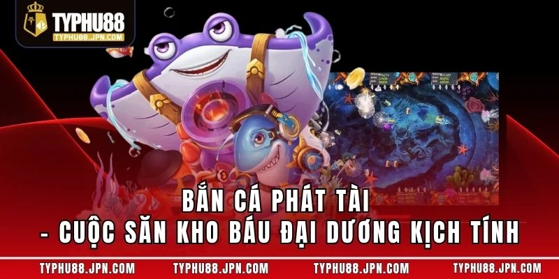 Bắn Cá Phát Tài