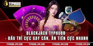 Blackjack TyPhu88