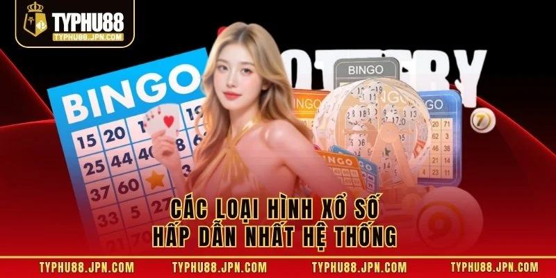Các loại hình xổ số hấp dẫn nhất hệ thống 