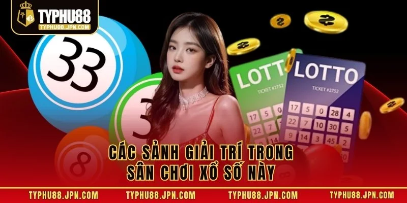 Các sảnh giải trí trong sân chơi xổ số này 