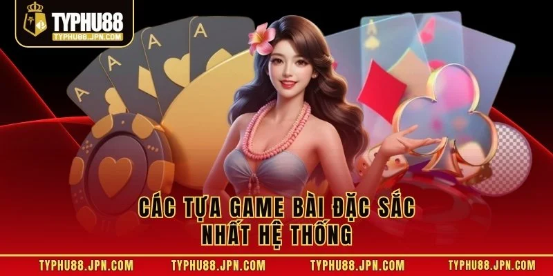 Các tựa game bài đặc sắc nhất hệ thống 