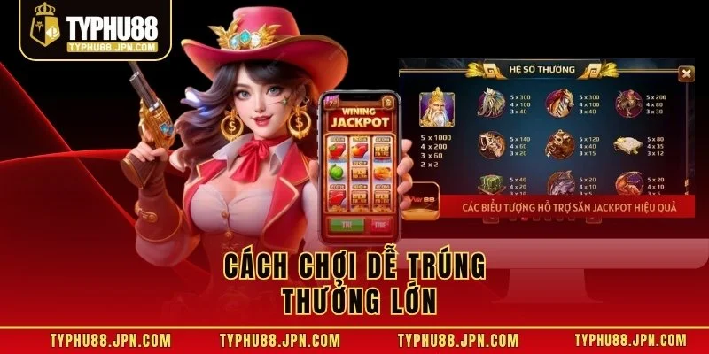Cách chơi dễ trúng thưởng lớn