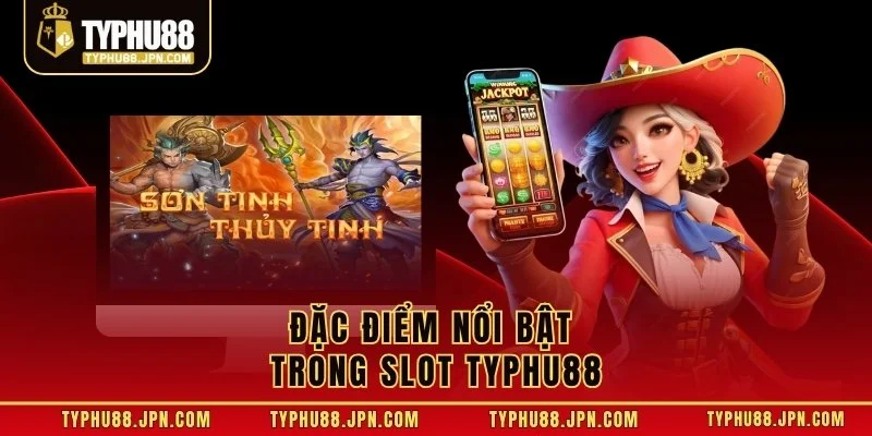 Đặc điểm nổi bật trong slot TyPhu88
