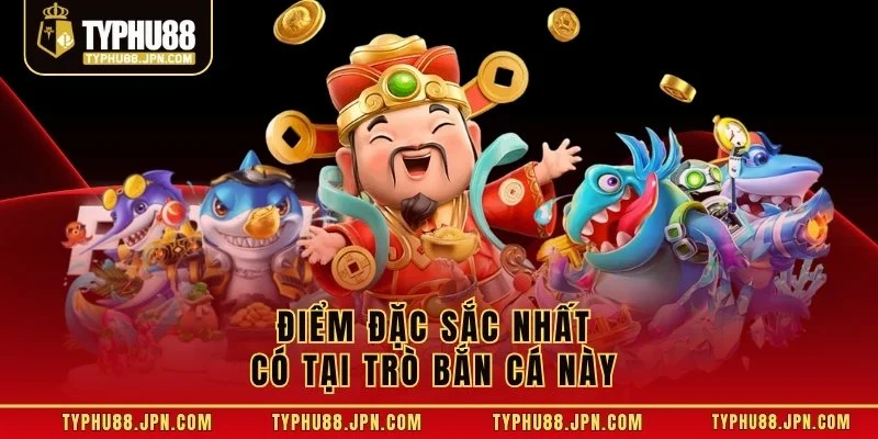 Điểm đặc sắc nhất có tại trò bắn cá này 
