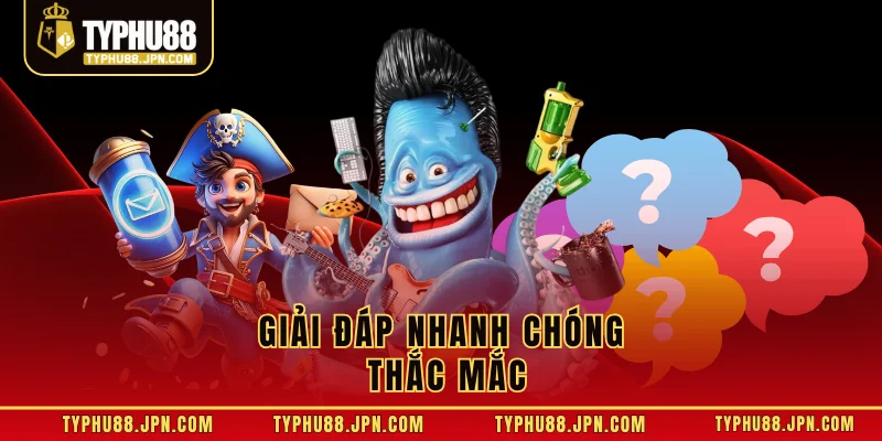 Giải đáp nhanh chóng thắc mắc