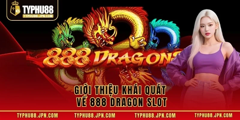 Giới thiệu khái quát về 888 Dragon Slot