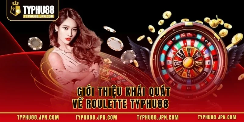  Giới thiệu khái quát về Roulette TyPhu88 