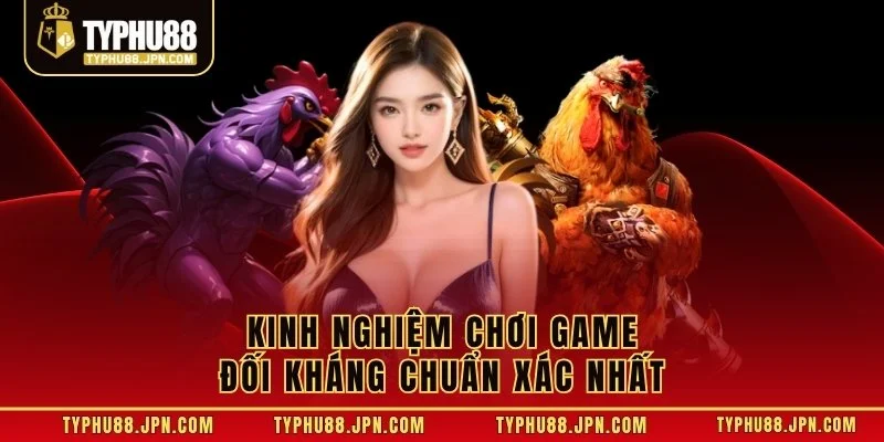 Kinh nghiệm chơi game đối kháng chuẩn xác nhất 