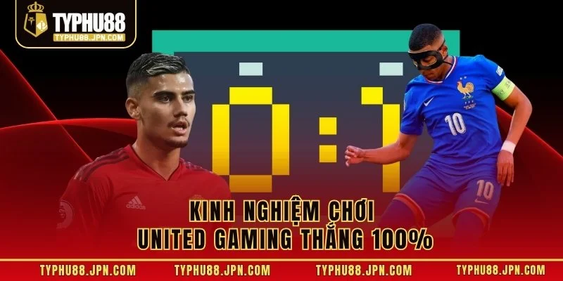 Kinh nghiệm chơi United Gaming thắng 100%