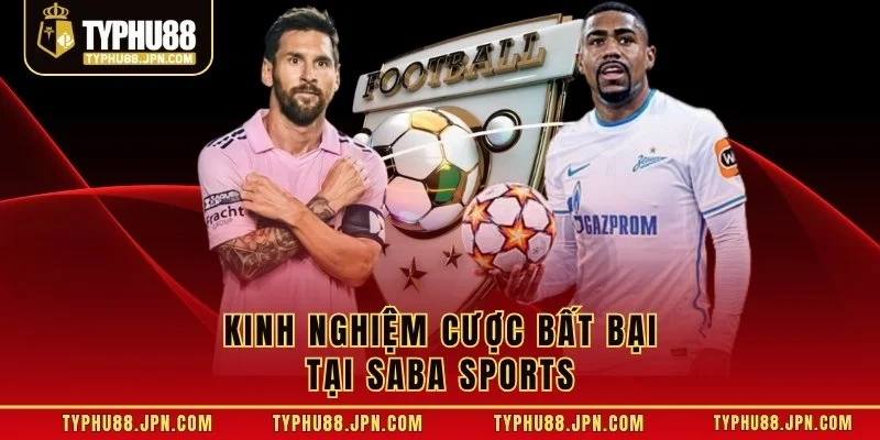 Kinh nghiệm cược bất bại tại Saba Sports 