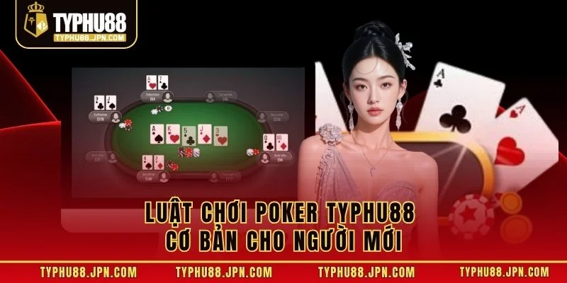 Luật chơi Poker TyPhu88 cơ bản cho người mới