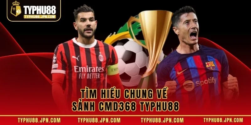 Tìm hiểu chung về sảnh CMD368 Typhu88