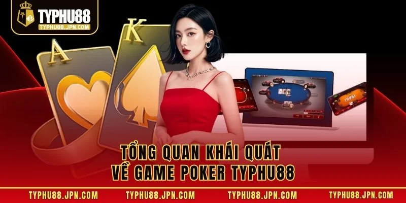 Tổng quan khái quát về game Poker TyPhu88