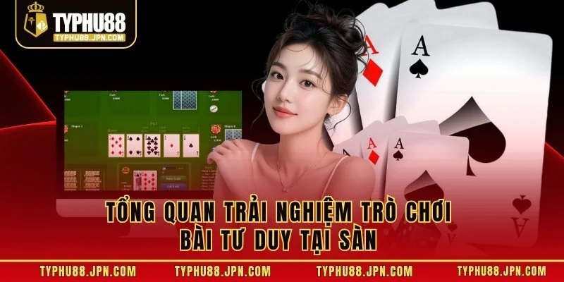 Tổng quan trải nghiệm trò chơi bài tư duy tại sàn 