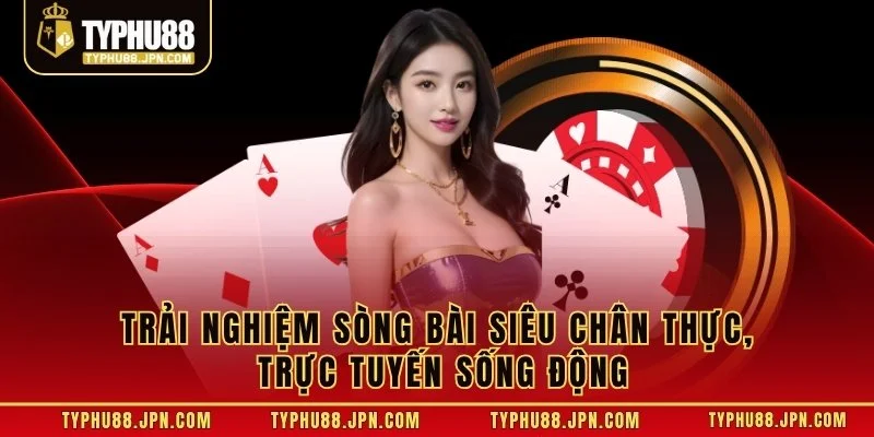 Trải nghiệm sòng bài siêu chân thực, trực tuyến sống động
