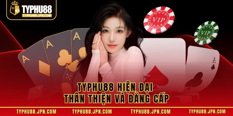 TyPhu88 hiện đại thân thiện và đẳng cấp