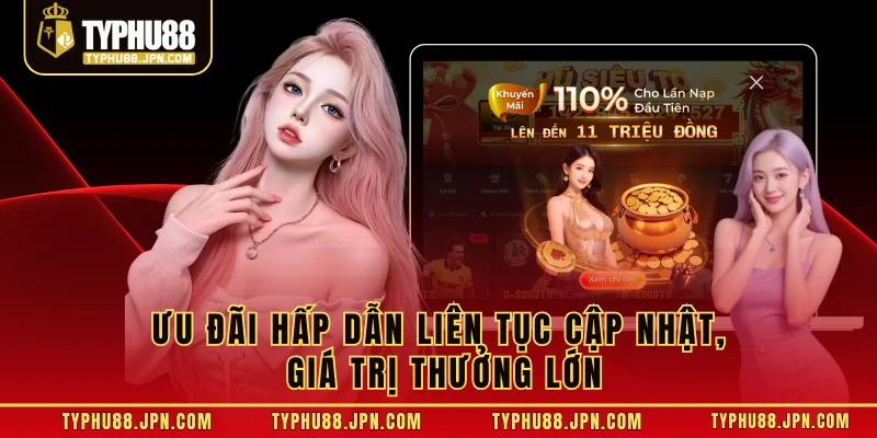 Ưu đãi hấp dẫn liên tục cập nhật, giá trị thưởng lớn
