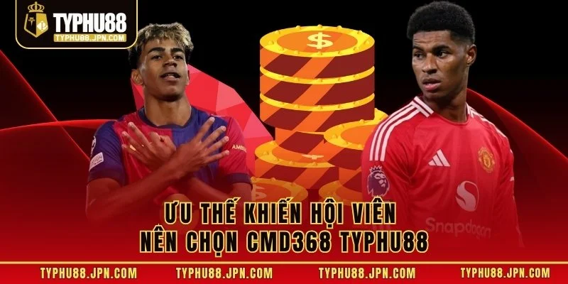 Ưu thế khiến hội viên nên chọn CMD368 Typhu88